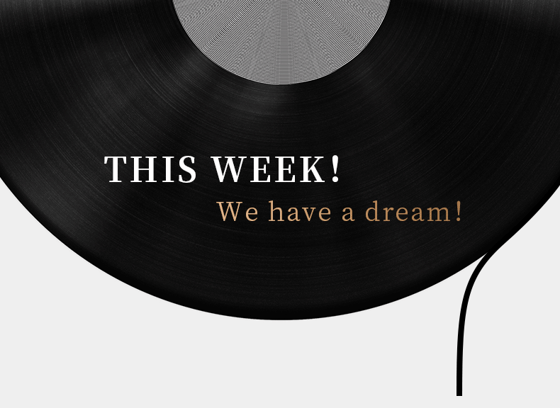 THIS WEEK！ We have a dream！